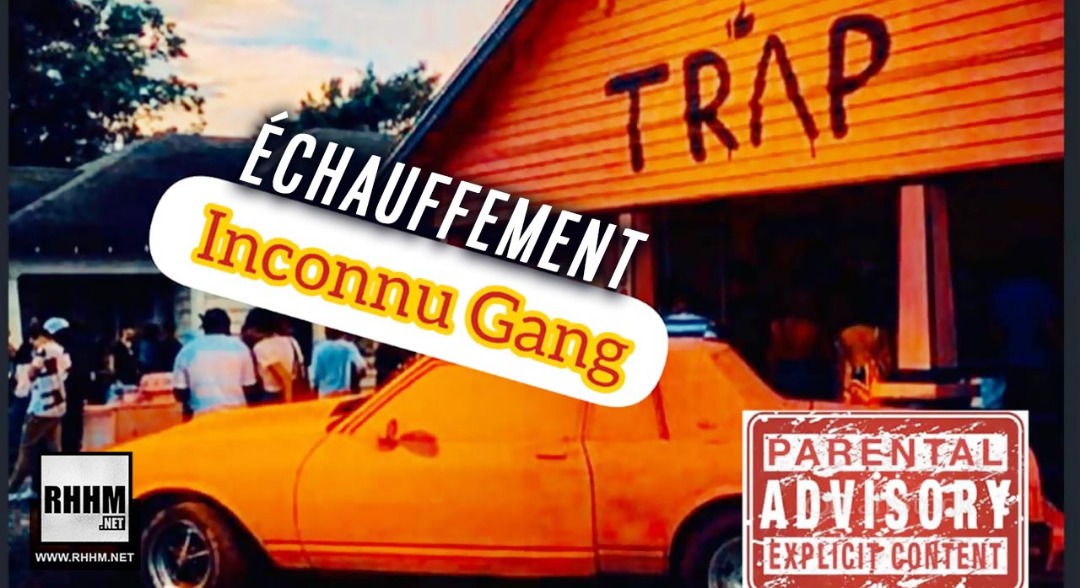 INCONNU GANG - ÉCHAUFFEMENT (2019)