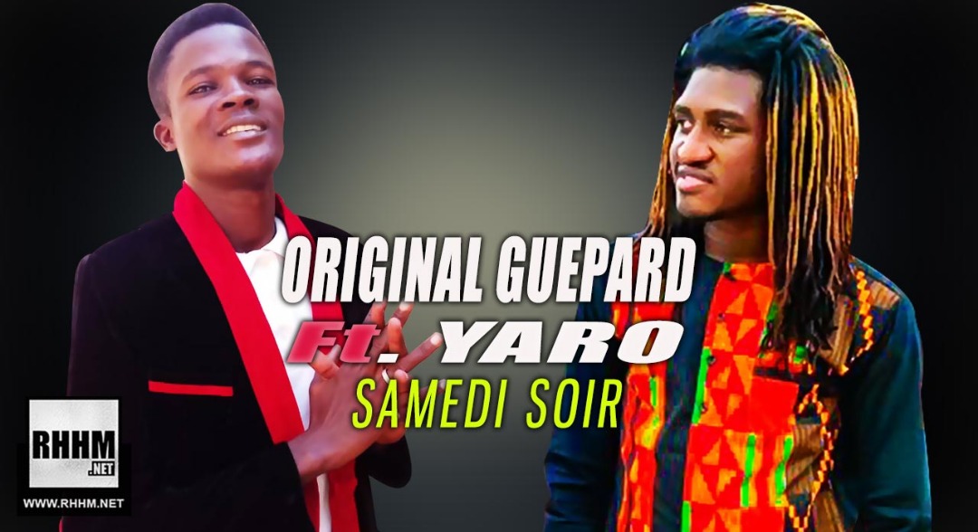 ORIGINAL GUEPARD Ft. YARO - SAMEDI SOIR (2019)
