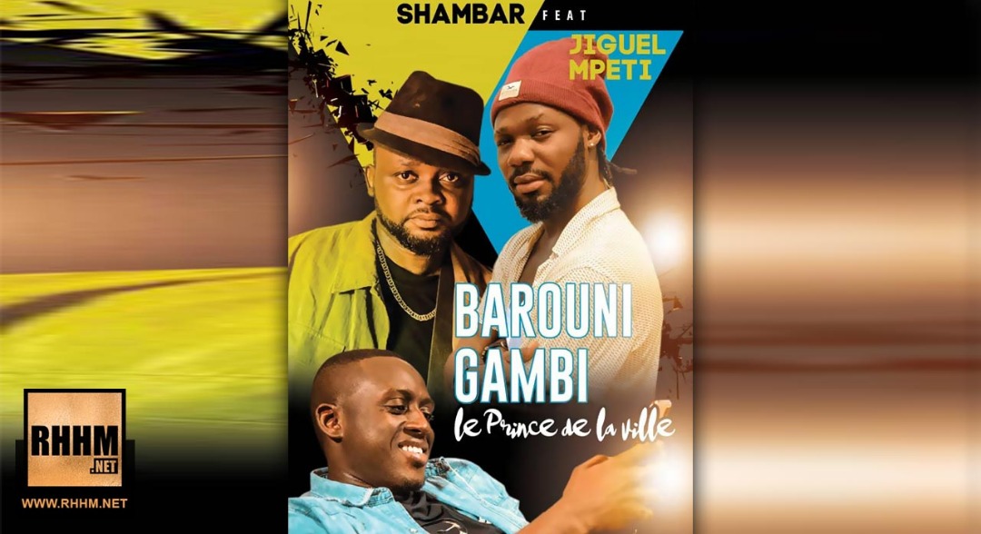 SHAMBAR Ft. JIGUEL MPETI - BAROUNI GAMBI (2019)