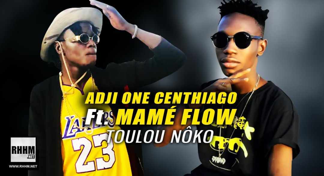 ADJI ONE CENTHIAGO Ft. MAMÉ FLOW - TOULOU NÔKO (2019)