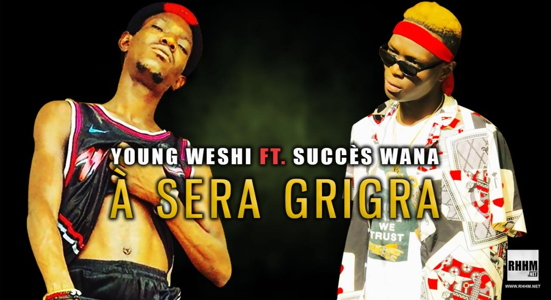 YOUNG WESHI Ft. SUCCÈS WANA - À SERA GRIGRA (2020)