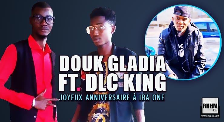 DOUK GLADIA Ft. DLC KING - JOYEUX ANNIVERSAIRE À IBA ONE (2020)