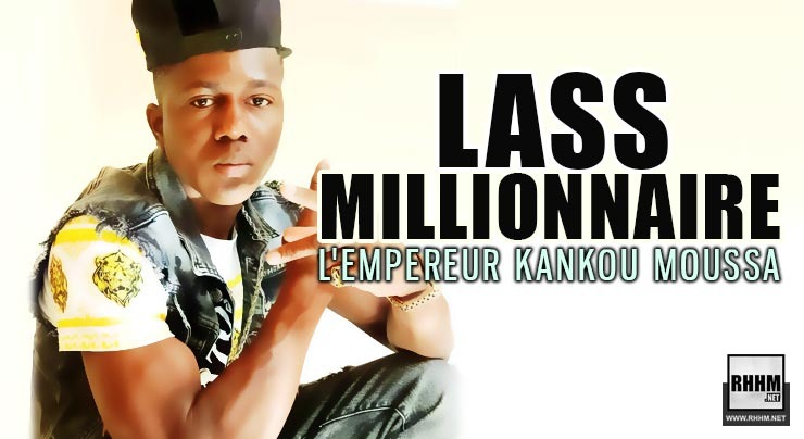 LASS MILLIONNAIRE - L'EMPEREUR KANKOU MOUSSA (2020)