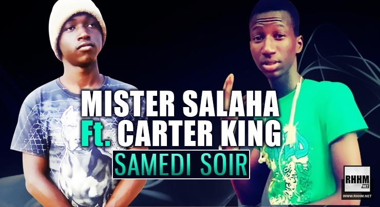 MISTER SALAHA Ft. CARTER KING - SAMEDI SOIR (2020)