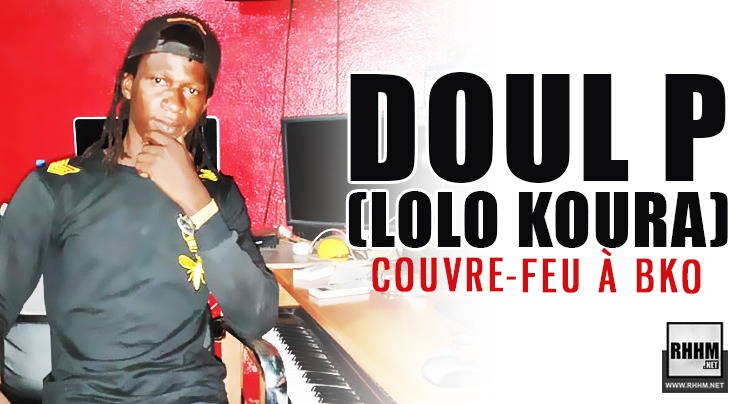DOUL P (LOLO KOURA) - COUVRE-FEU À BKO (2020)