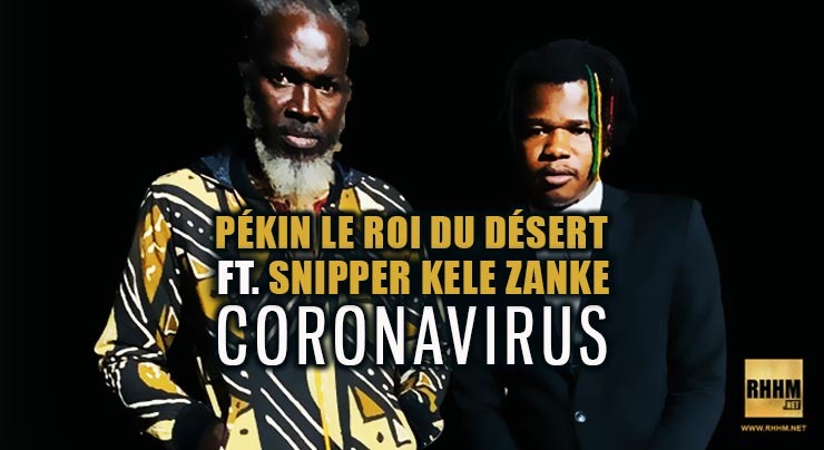 PÉKIN LE ROI DU DÉSERT Ft. SNIPPER KÈLÈ ZANKÉ - CORONAVIRUS (2020)