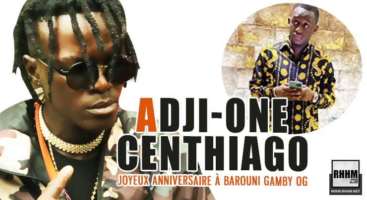 ADJI-ONE CENTHIAGO - JOYEUX ANNIVERSAIRE À BAROUNI GAMBY OG (2020)