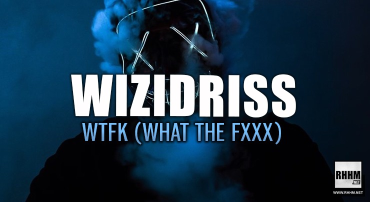WIZIDRISS - WTFK (WHAT THE Fxxx) (2020)