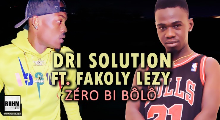 DRI SOLUTION Ft. FAKOLY LEZY - ZÉRO BI BÔLÔ (2020)