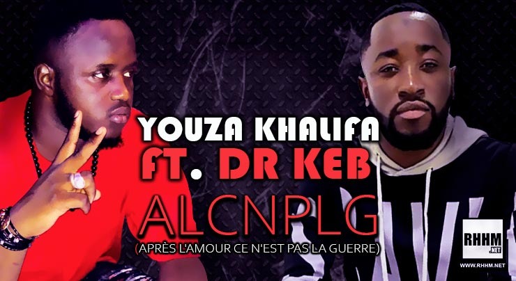 YOUZA KHALIFA Ft. DR KEB - ALCNPLG (APRÈS L'AMOUR CE N'EST PAS LA GUERRE) (2020)