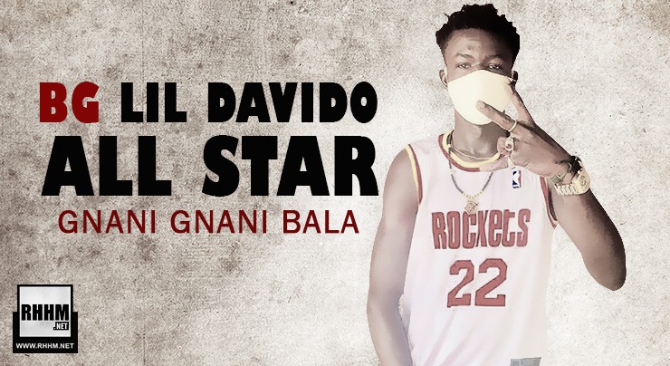 BG LIL DAVIDO ALL STAR - GNANI GNANI BALA (2020)
