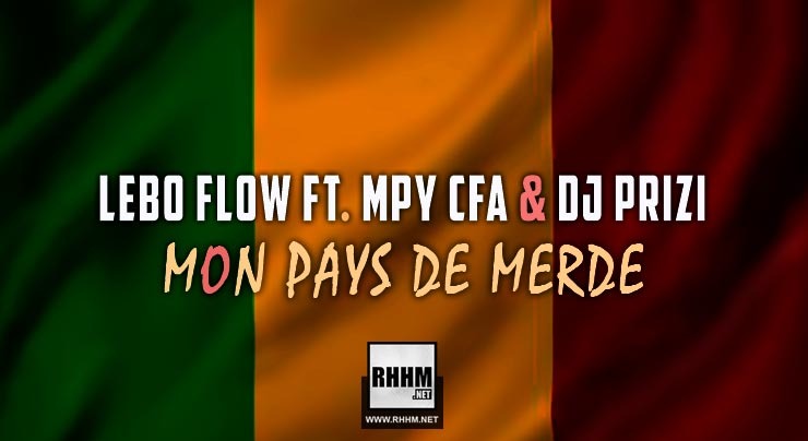 LEBO FLOW Ft. MPY CFA & DJ PRIZI - MON PAYS DE MERDE (2020)
