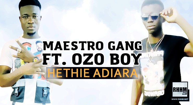 MAESTRO GANG Ft. OZO BOY - HETHIE ADIARA (2020)