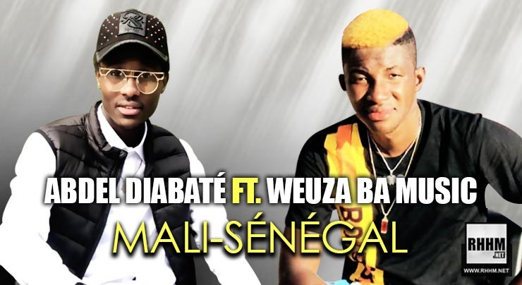 ABDEL DIABATÉ Ft. WEUZA BA MUSIC - MALI-SÉNÉGAL (2020)