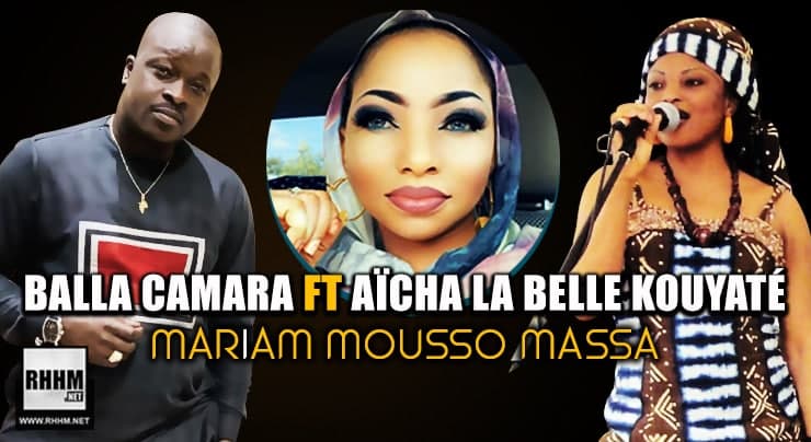 BALLA CAMARA Ft. AICHA LA BELLE KOUYATE - MARIAM MOUSSO MASSA (2020)