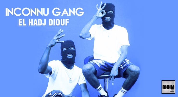 INCONNU GANG - EL HADJ DIOUF (2020)