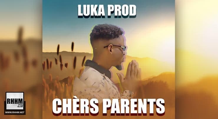 LUKA PROD - CHERS PARENTS (2021) 1 LUKA PROD - CHERS PARENTS (2021)