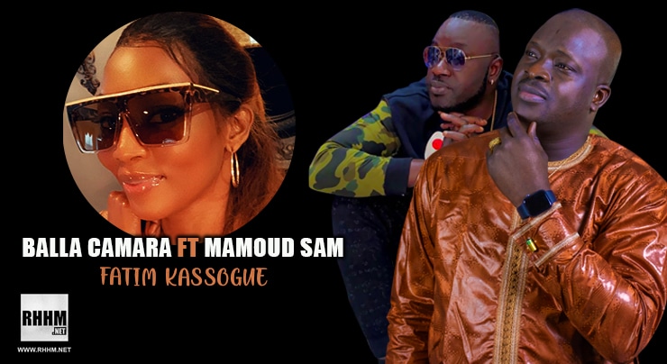 BALLA CAMARA Ft. MAMOUD SAM - FATIM KASSOGUÉ (2021)