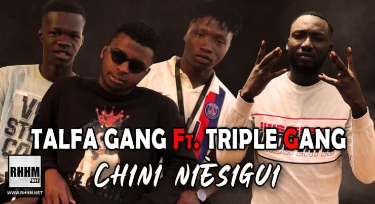 TALFA GANG Ft. TRIPLE GANG - CHINI NIÈSIGUI (2021) 1 TALFA GANG FT. TRIPLE GANG - CHINI NIÈSIGUI (2021)