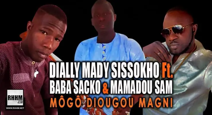 DIALLY MADY SISSOKHO Ft. BABA SACKO ET MAMADOU SAM - MÔGÔ DIOUGOU MAGNI (2021)