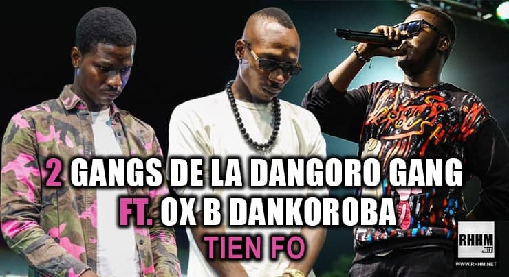 2 GANGS DE LA DANGORO GANG Ft. OX B DANKOROBA - TIEN FO (2021)