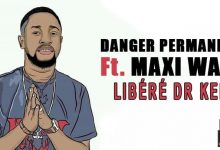 DANGER PERMANENT Ft. MAXI WALE - LIBÉRÉ DR KEB (2021)