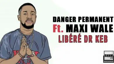 DANGER PERMANENT Ft. MAXI WALE - LIBÉRÉ DR KEB (2021)
