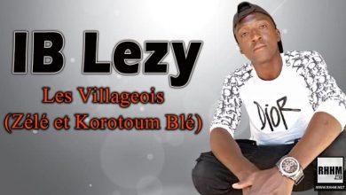 IB Lezy - Les Villageois (Zélé et Korotoum Blé) (2022)