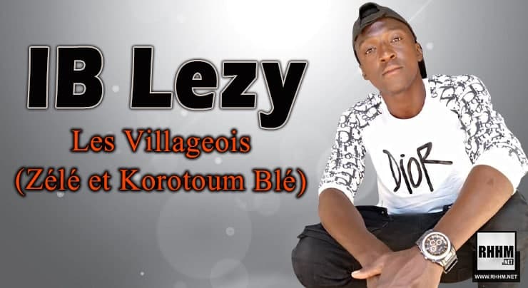 IB Lezy - Les Villageois (Zélé et Korotoum Blé) (Son) 1 IB Lezy - Les Villageois (Zélé et Korotoum Blé) (2022)